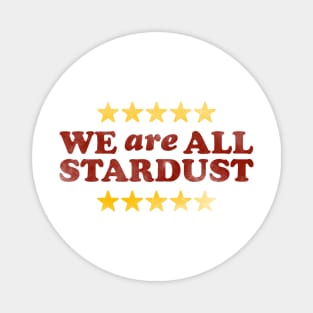 We Are All Stardust Magnet